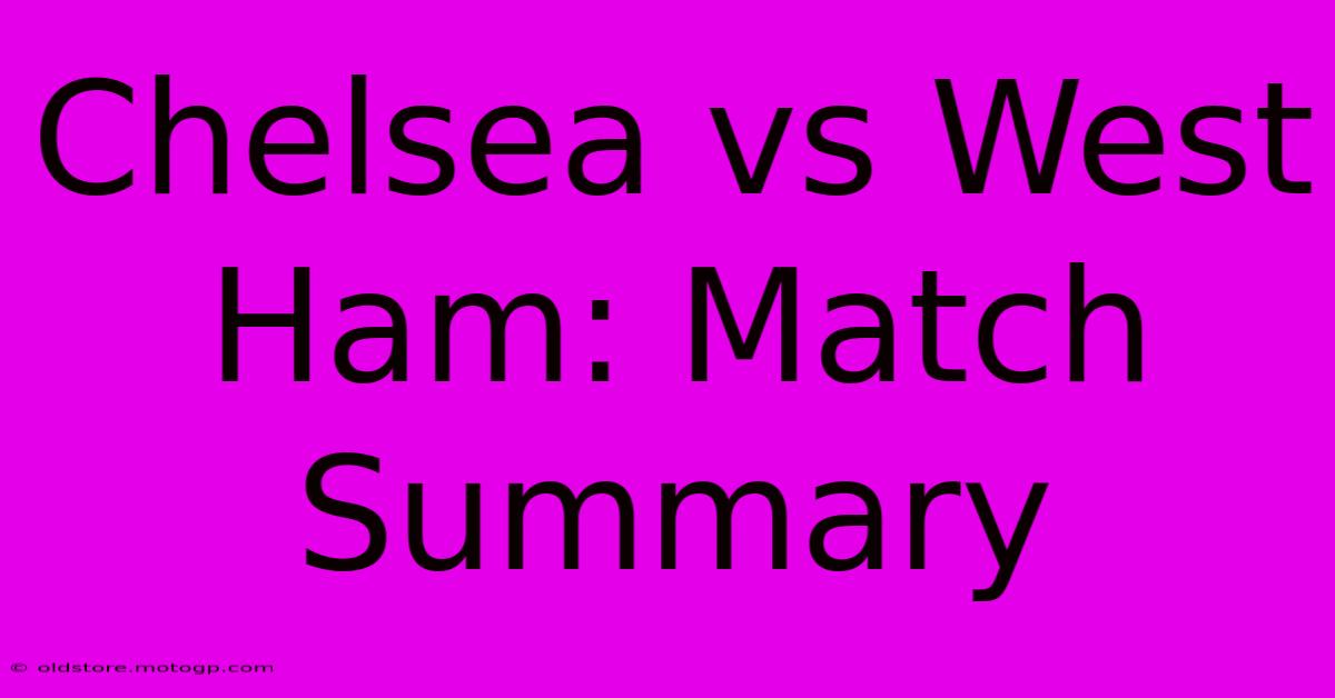 Chelsea Vs West Ham: Match Summary