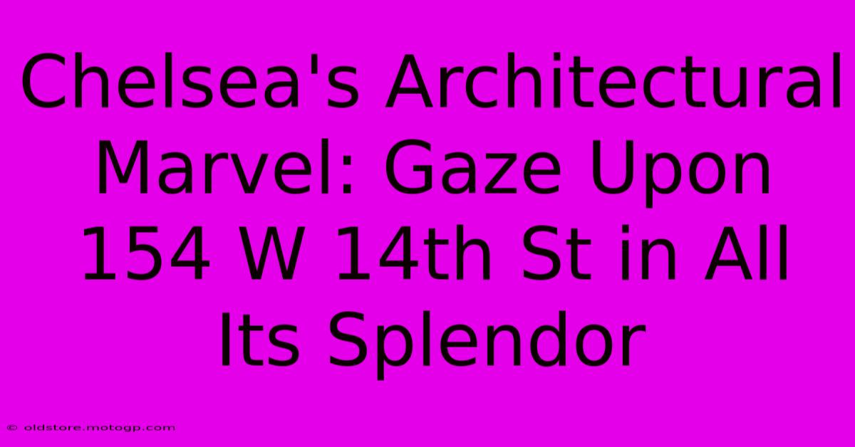 Chelsea's Architectural Marvel: Gaze Upon 154 W 14th St In All Its Splendor