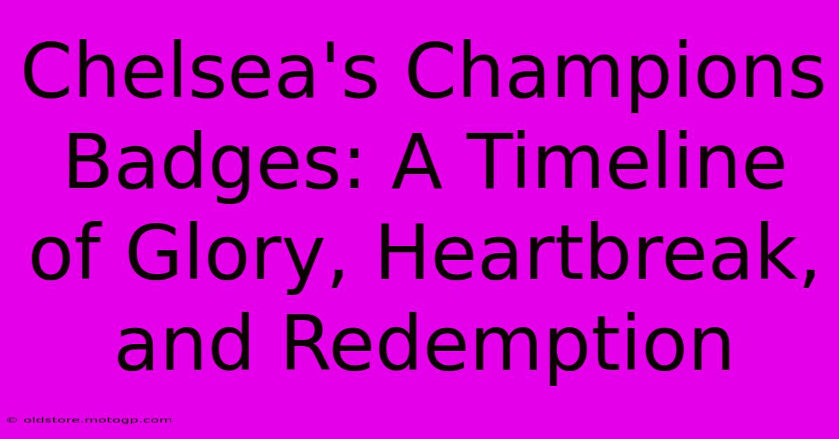 Chelsea's Champions Badges: A Timeline Of Glory, Heartbreak, And Redemption