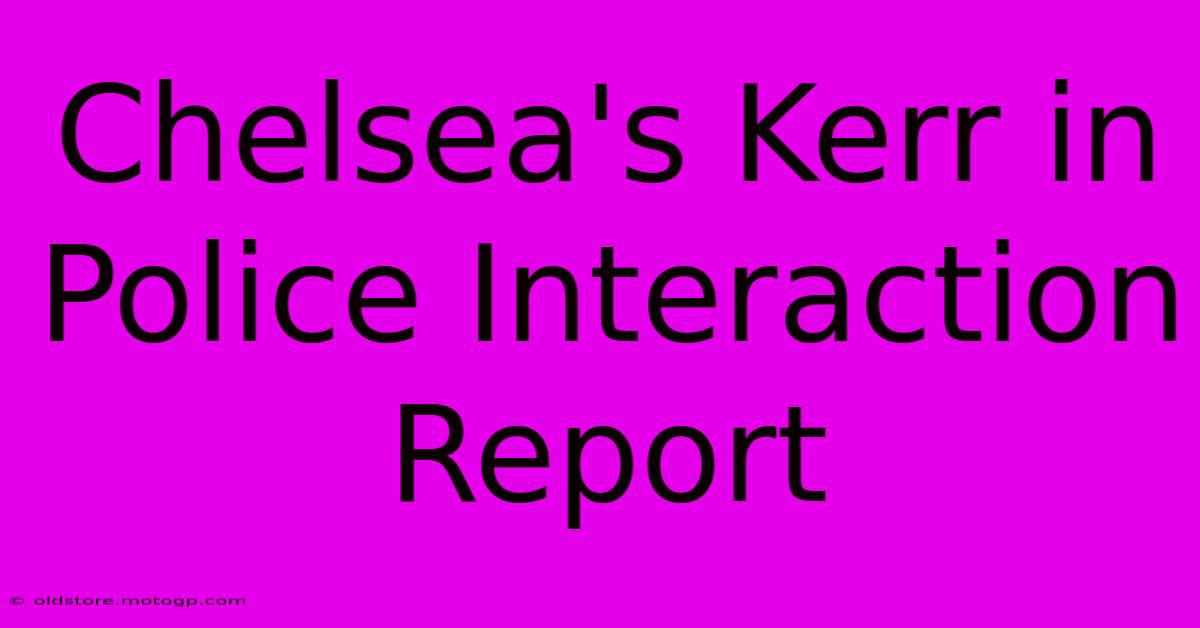 Chelsea's Kerr In Police Interaction Report