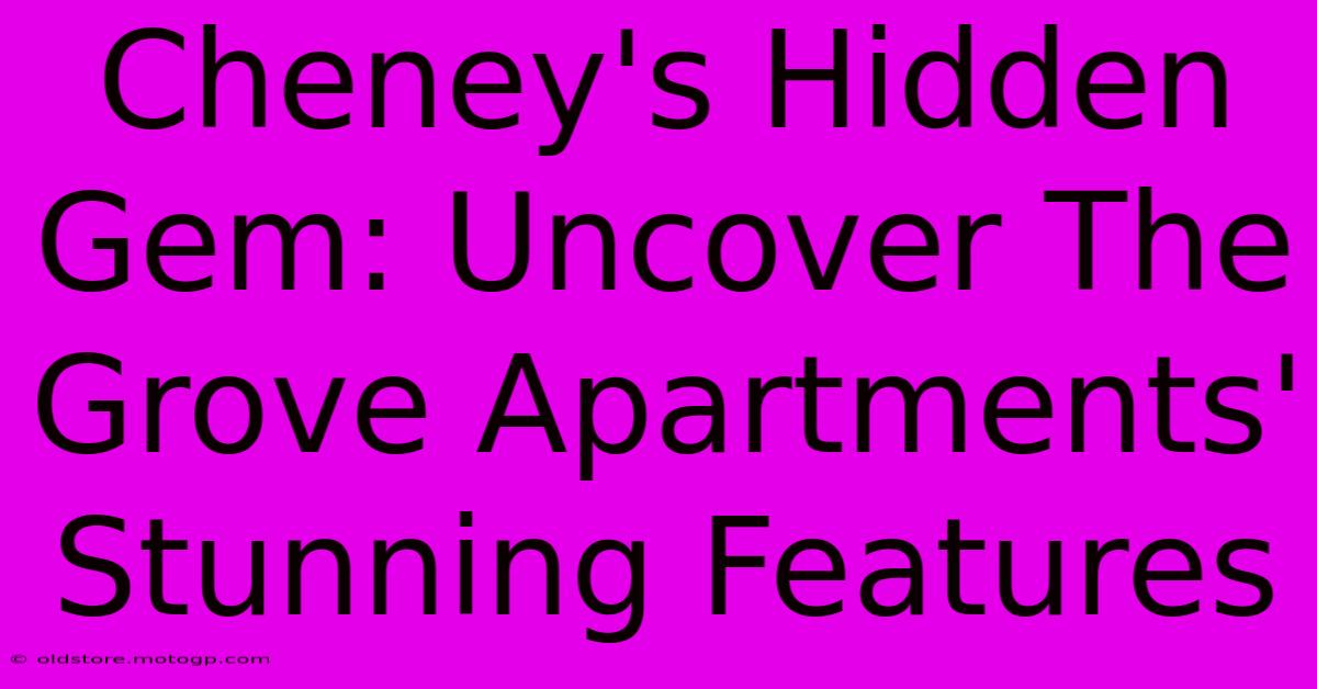 Cheney's Hidden Gem: Uncover The Grove Apartments' Stunning Features