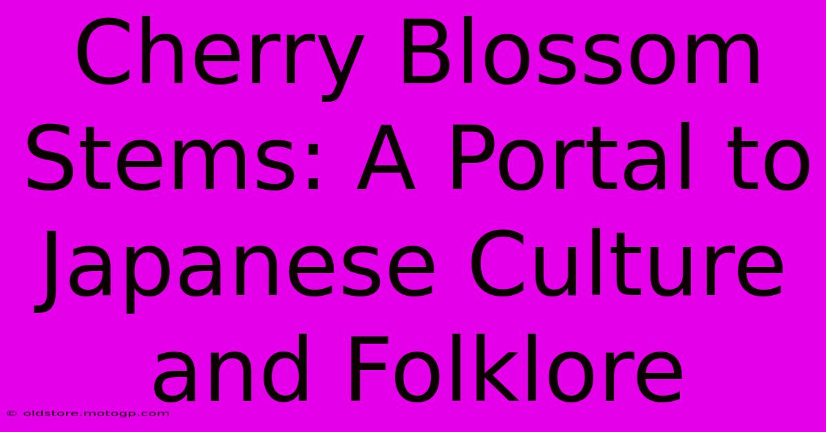 Cherry Blossom Stems: A Portal To Japanese Culture And Folklore