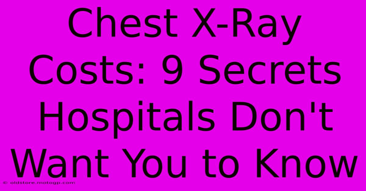 Chest X-Ray Costs: 9 Secrets Hospitals Don't Want You To Know