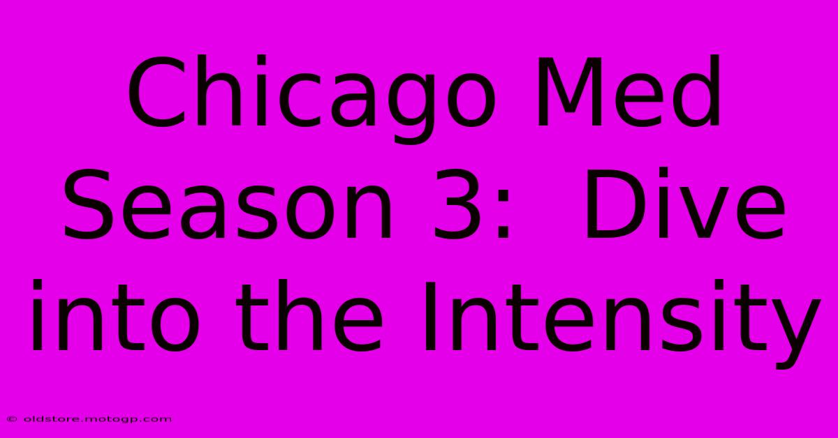 Chicago Med Season 3:  Dive Into The Intensity