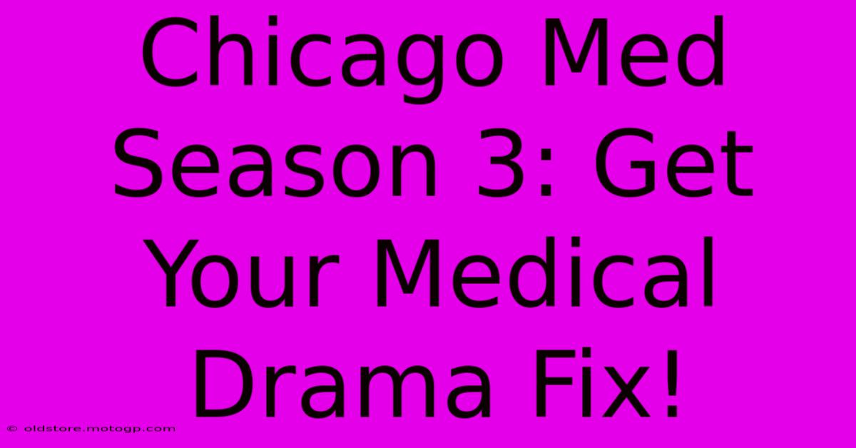 Chicago Med Season 3: Get Your Medical Drama Fix!