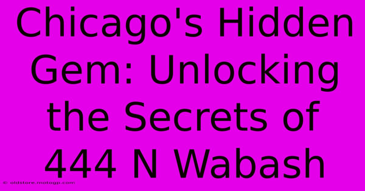 Chicago's Hidden Gem: Unlocking The Secrets Of 444 N Wabash