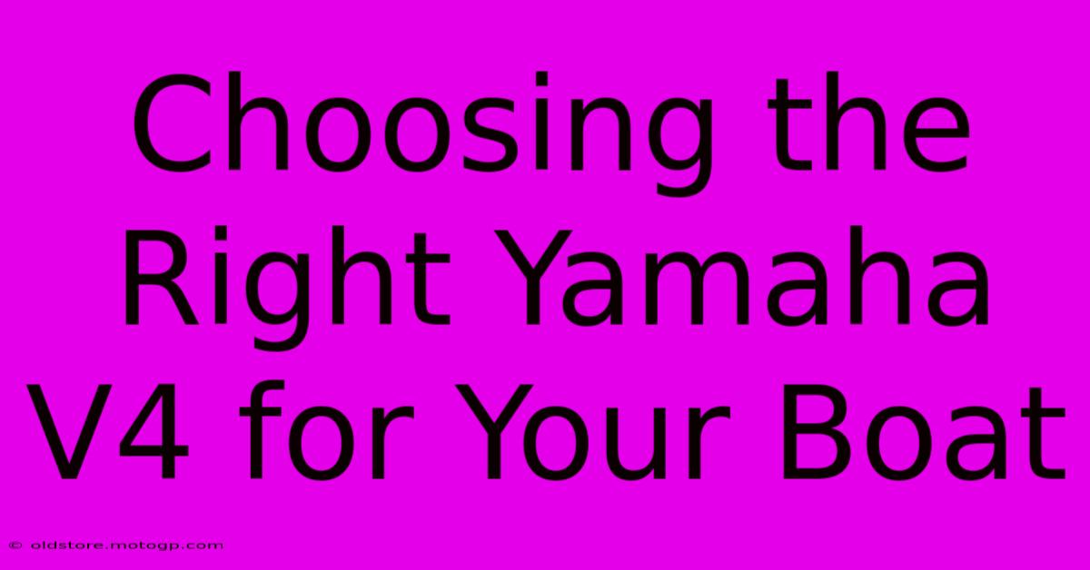 Choosing The Right Yamaha V4 For Your Boat