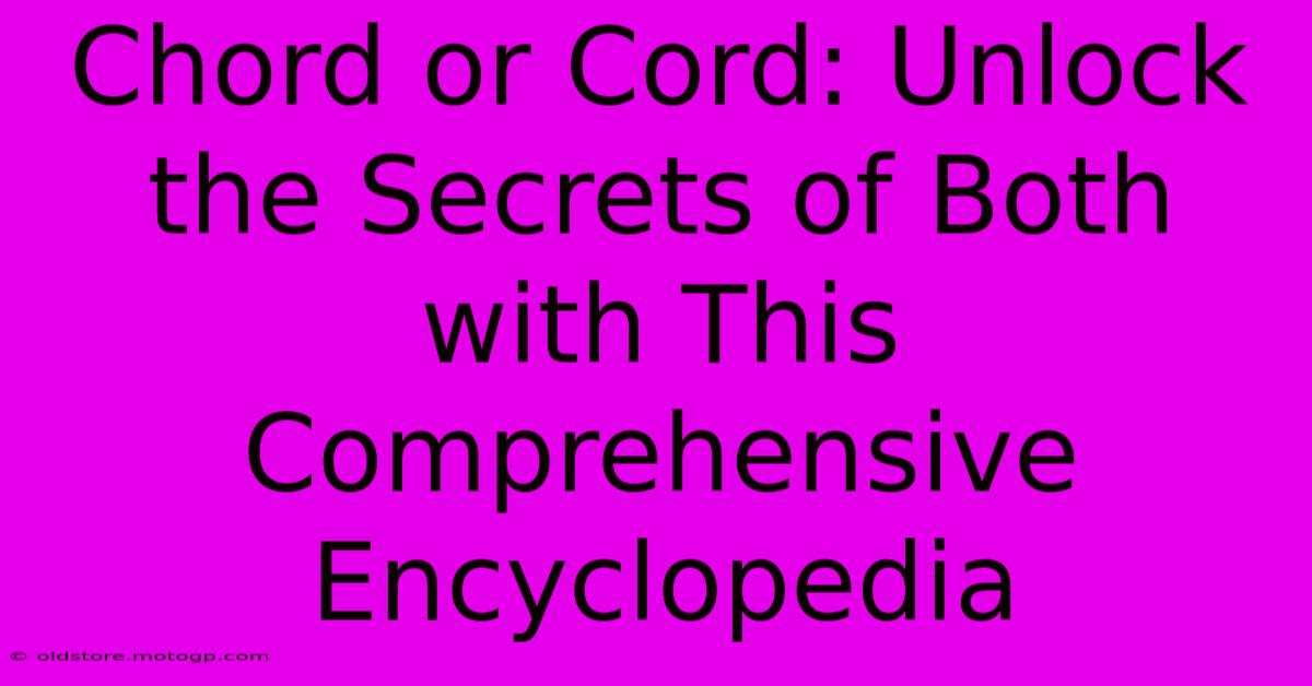 Chord Or Cord: Unlock The Secrets Of Both With This Comprehensive Encyclopedia