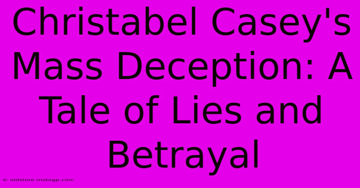 Christabel Casey's Mass Deception: A Tale Of Lies And Betrayal