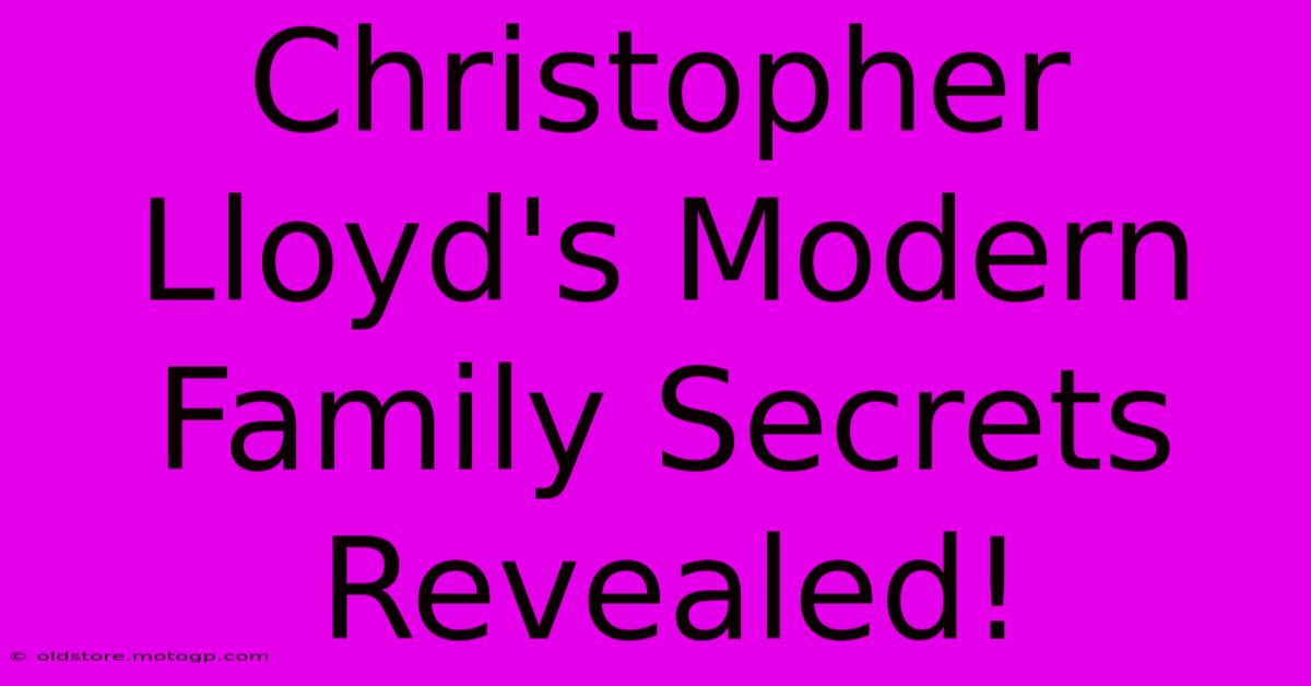 Christopher Lloyd's Modern Family Secrets Revealed!