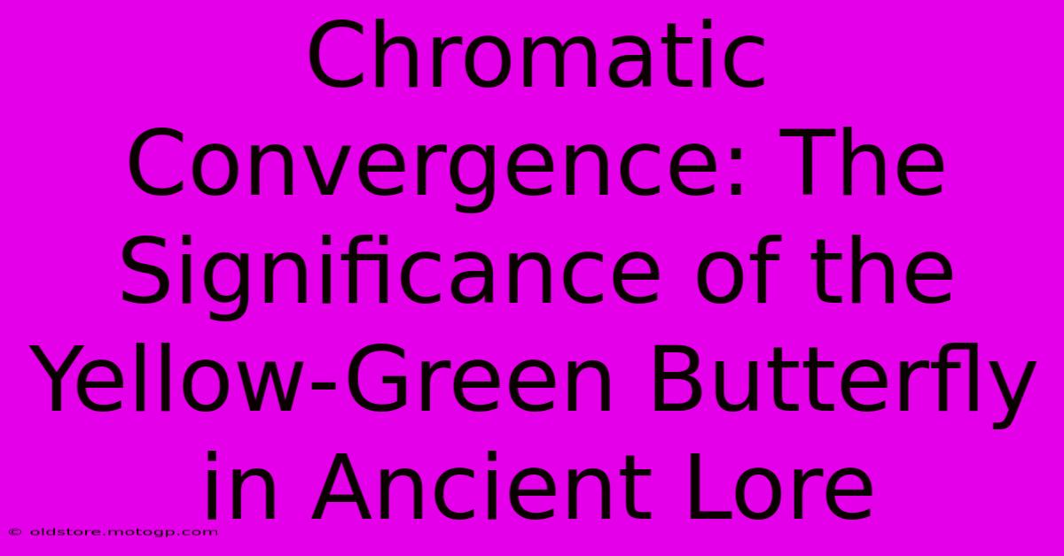 Chromatic Convergence: The Significance Of The Yellow-Green Butterfly In Ancient Lore