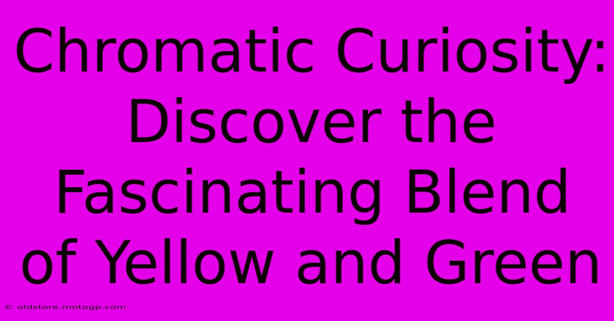 Chromatic Curiosity: Discover The Fascinating Blend Of Yellow And Green