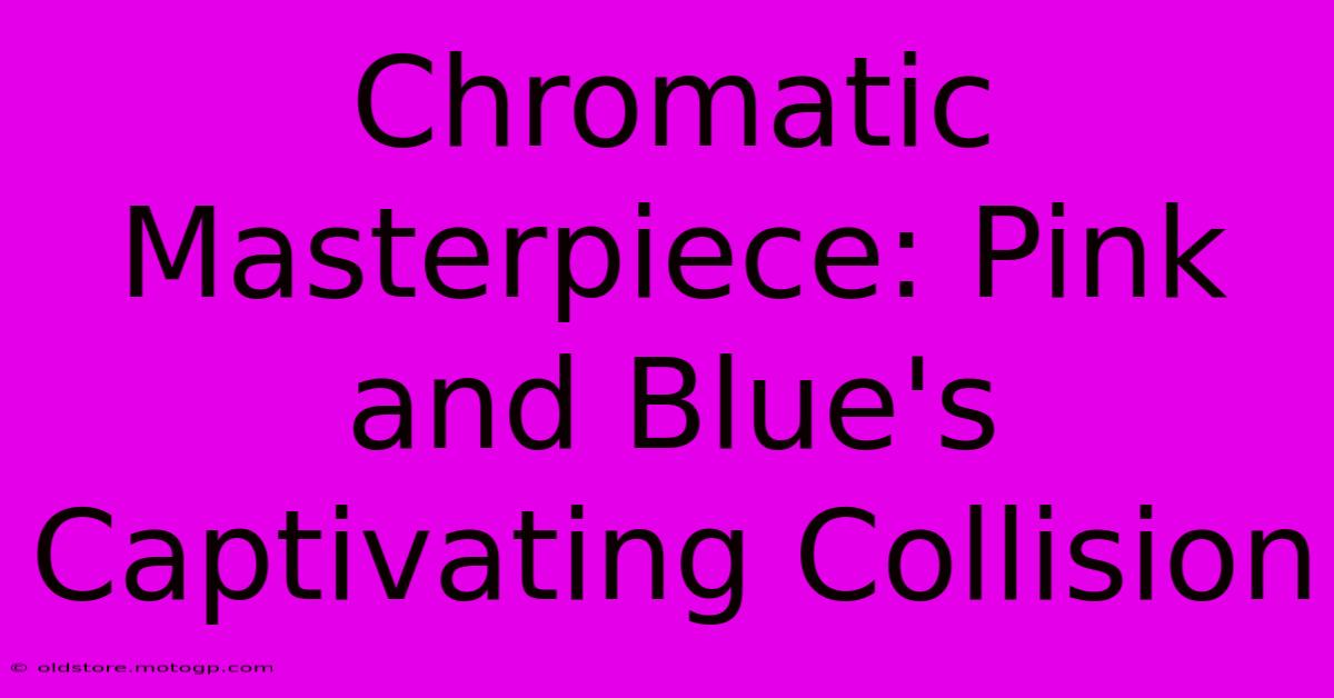 Chromatic Masterpiece: Pink And Blue's Captivating Collision