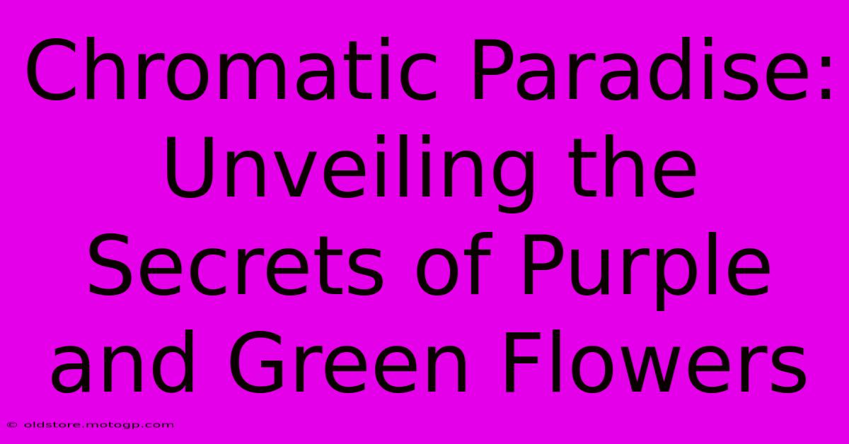 Chromatic Paradise: Unveiling The Secrets Of Purple And Green Flowers