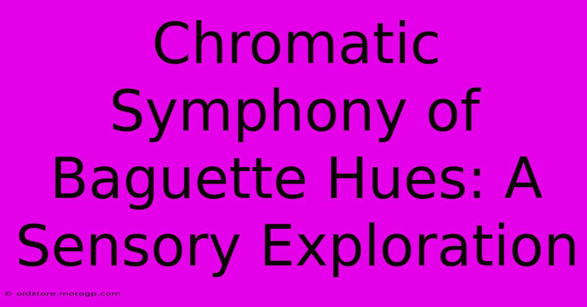 Chromatic Symphony Of Baguette Hues: A Sensory Exploration