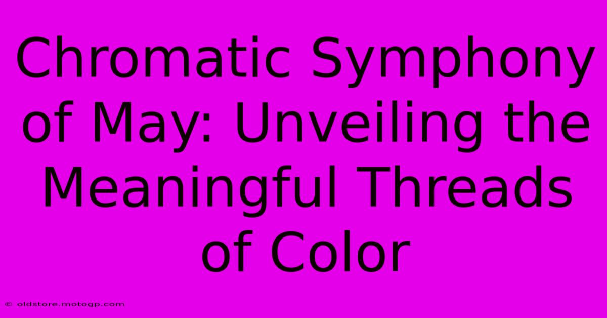 Chromatic Symphony Of May: Unveiling The Meaningful Threads Of Color