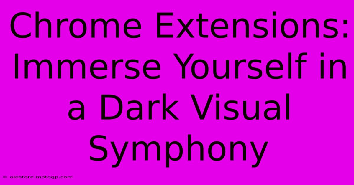 Chrome Extensions: Immerse Yourself In A Dark Visual Symphony