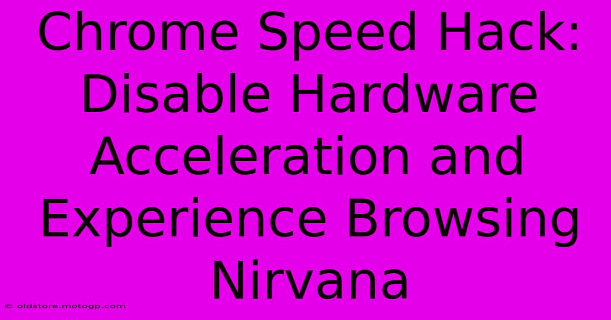 Chrome Speed Hack: Disable Hardware Acceleration And Experience Browsing Nirvana