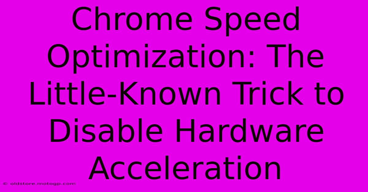 Chrome Speed Optimization: The Little-Known Trick To Disable Hardware Acceleration