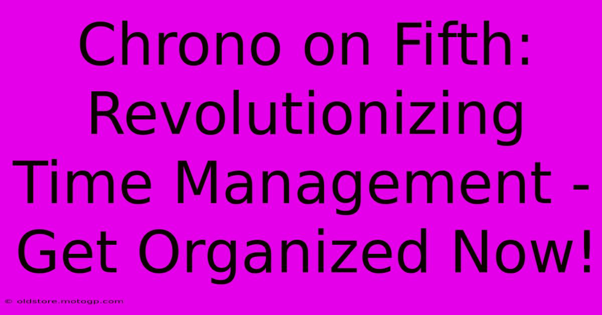 Chrono On Fifth: Revolutionizing Time Management - Get Organized Now!