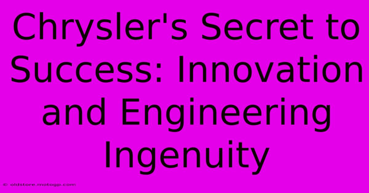 Chrysler's Secret To Success: Innovation And Engineering Ingenuity