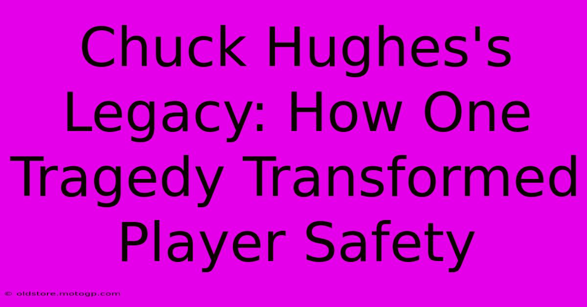 Chuck Hughes's Legacy: How One Tragedy Transformed Player Safety