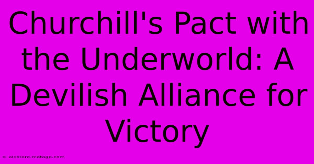 Churchill's Pact With The Underworld: A Devilish Alliance For Victory