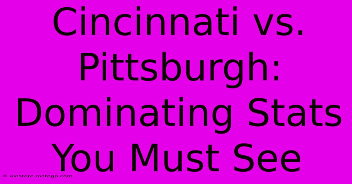 Cincinnati Vs. Pittsburgh: Dominating Stats You Must See