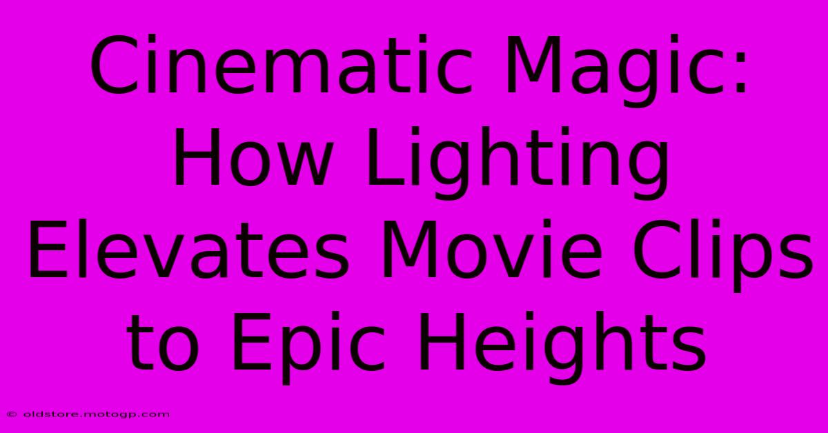 Cinematic Magic: How Lighting Elevates Movie Clips To Epic Heights