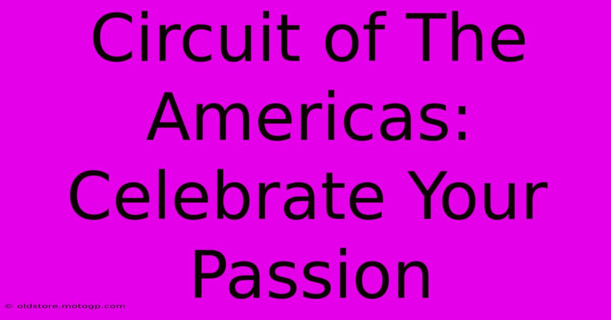 Circuit Of The Americas: Celebrate Your Passion