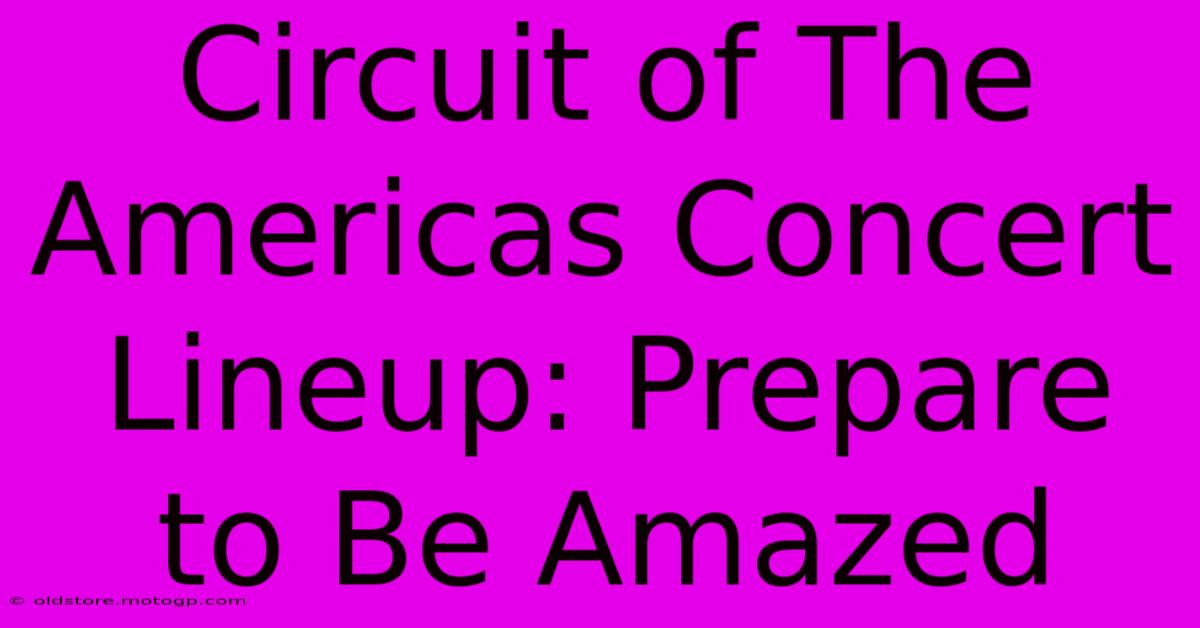 Circuit Of The Americas Concert Lineup: Prepare To Be Amazed