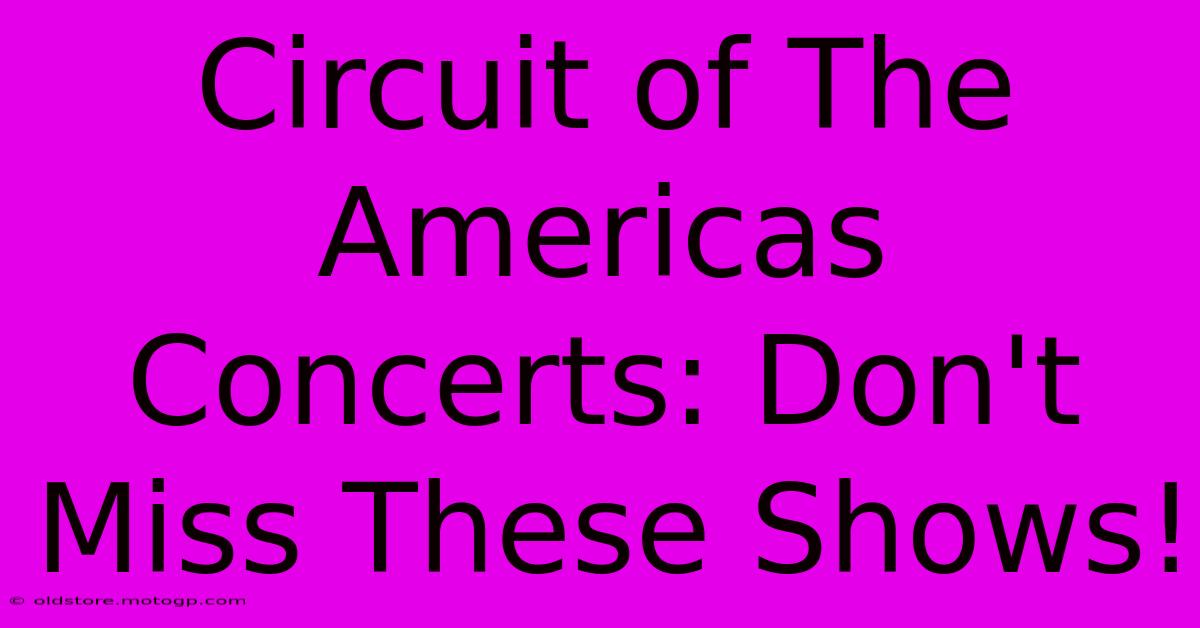 Circuit Of The Americas Concerts: Don't Miss These Shows!