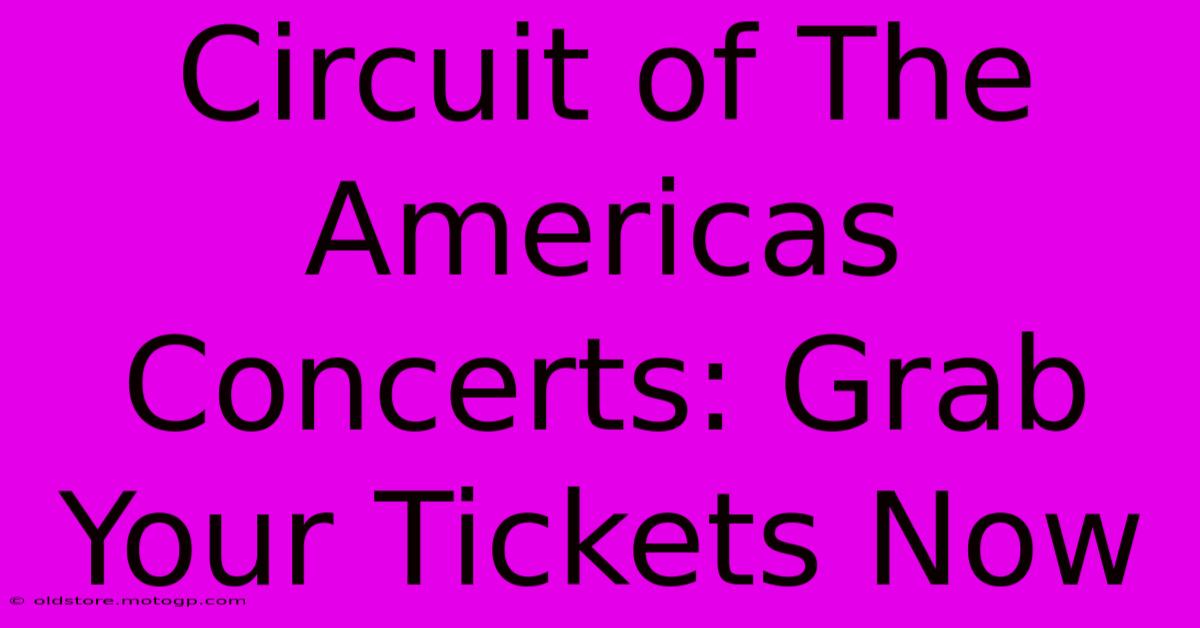 Circuit Of The Americas Concerts: Grab Your Tickets Now