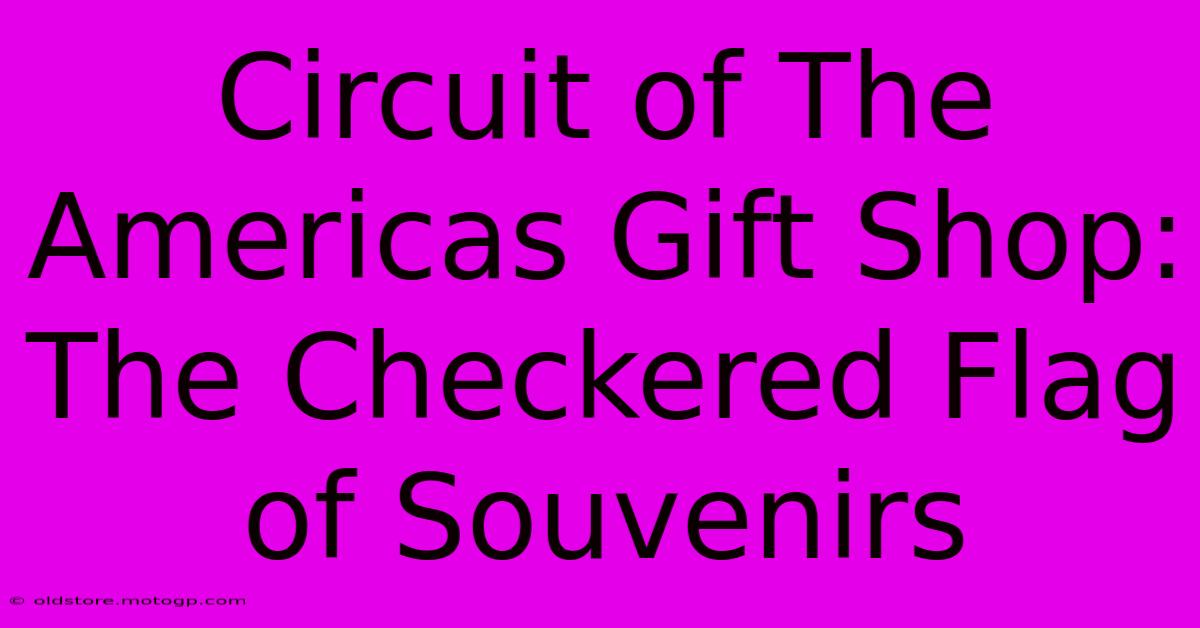 Circuit Of The Americas Gift Shop: The Checkered Flag Of Souvenirs