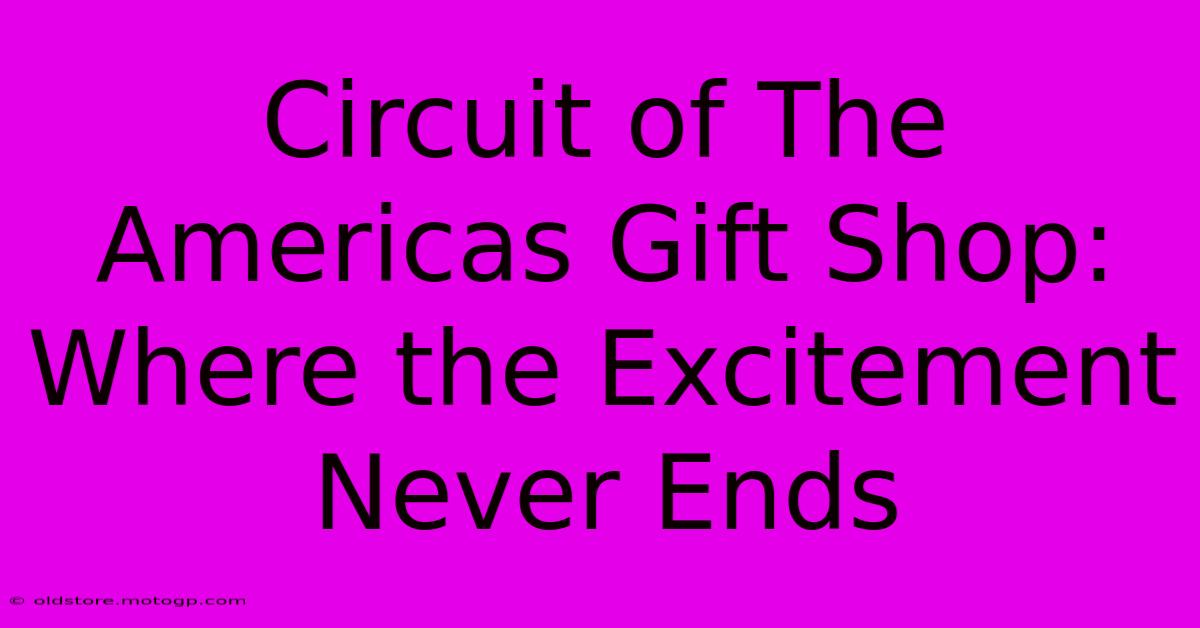 Circuit Of The Americas Gift Shop: Where The Excitement Never Ends