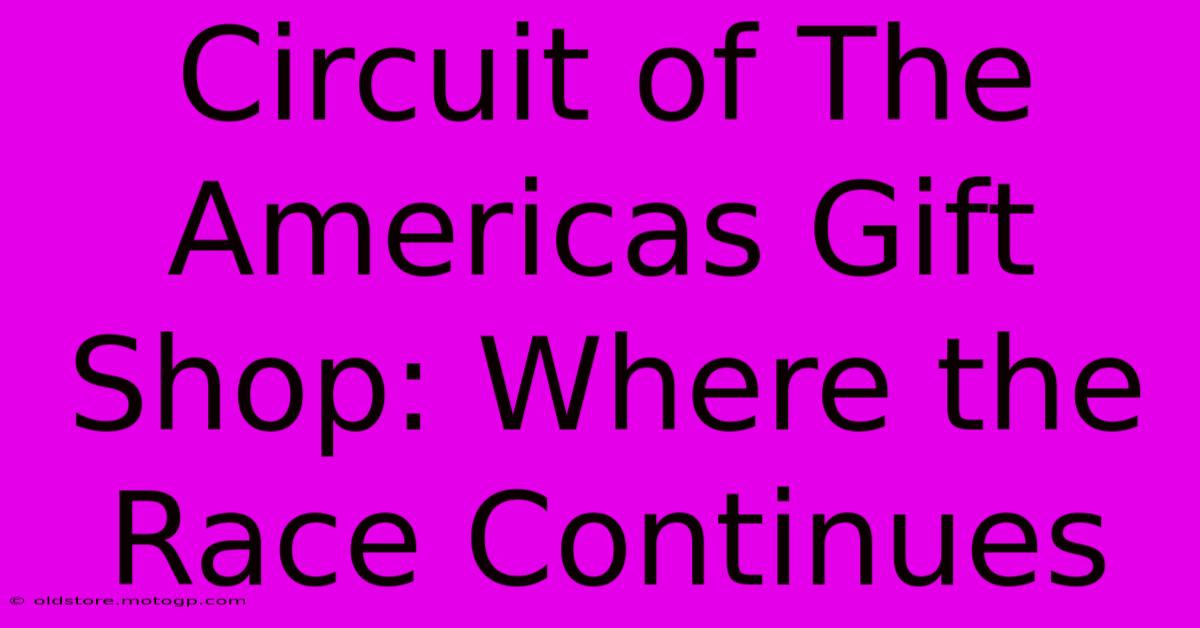 Circuit Of The Americas Gift Shop: Where The Race Continues