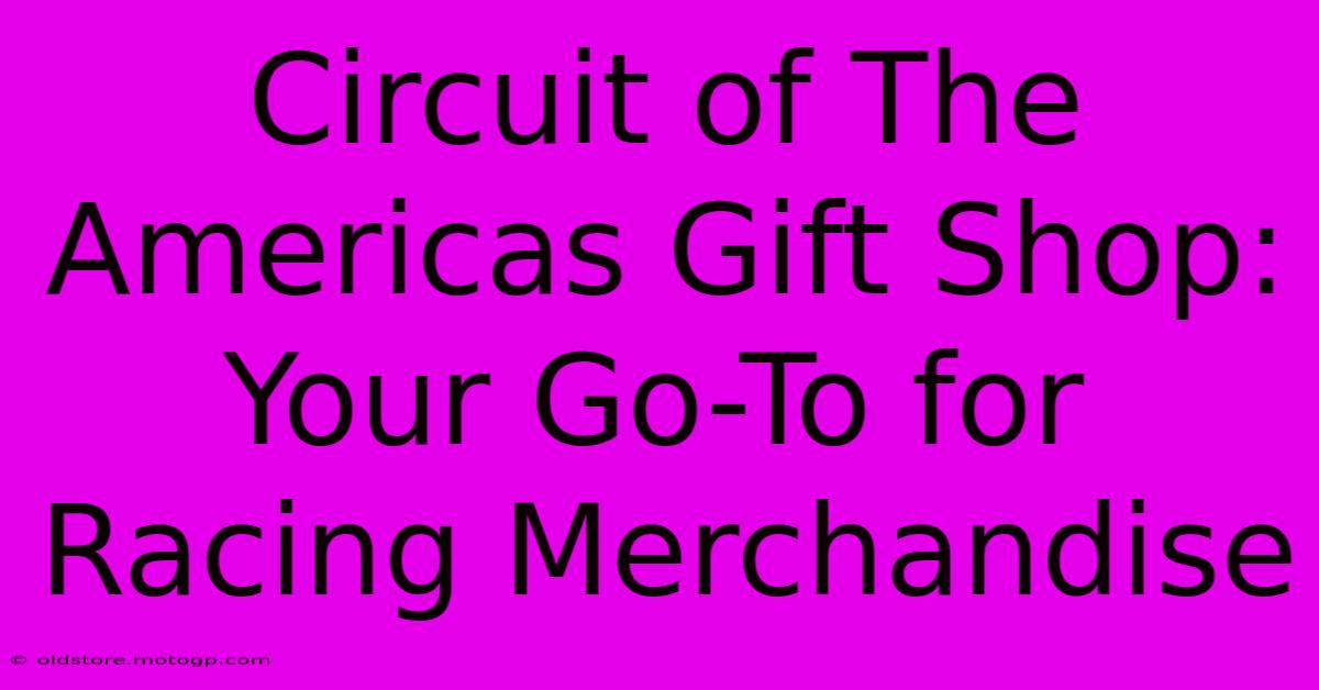 Circuit Of The Americas Gift Shop: Your Go-To For Racing Merchandise