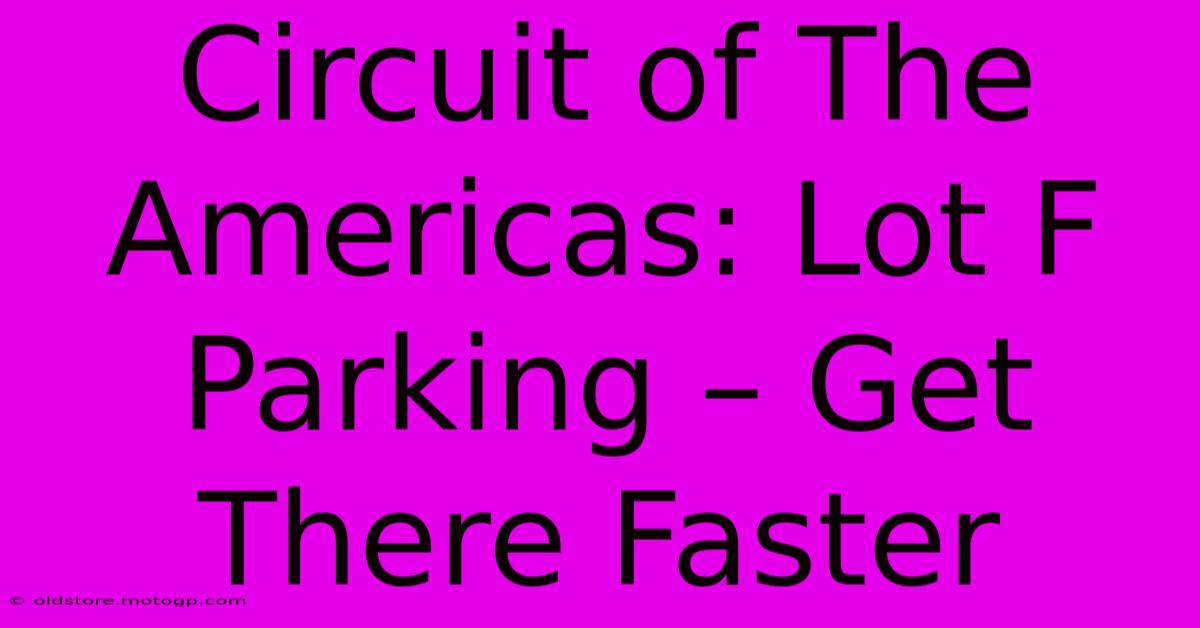 Circuit Of The Americas: Lot F Parking – Get There Faster