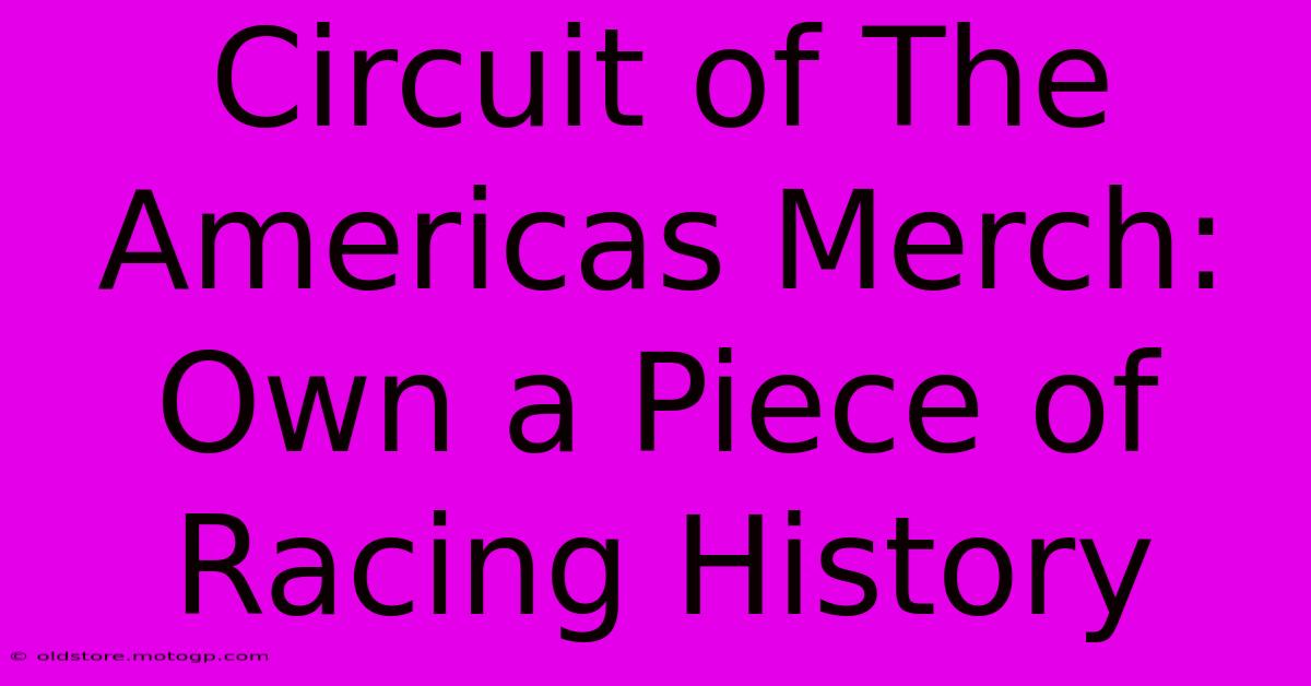 Circuit Of The Americas Merch: Own A Piece Of Racing History