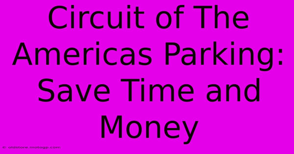 Circuit Of The Americas Parking: Save Time And Money