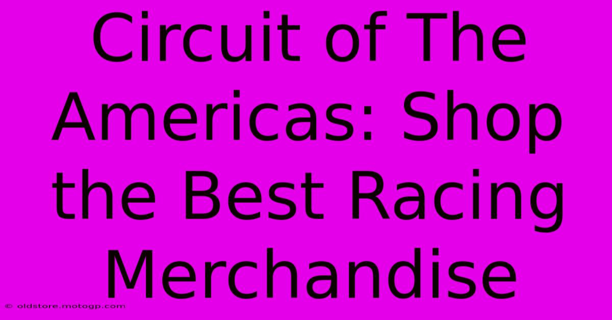 Circuit Of The Americas: Shop The Best Racing Merchandise