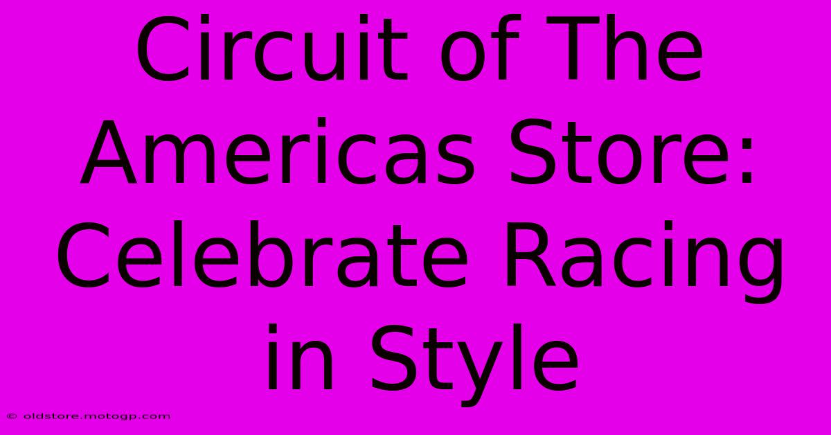 Circuit Of The Americas Store: Celebrate Racing In Style