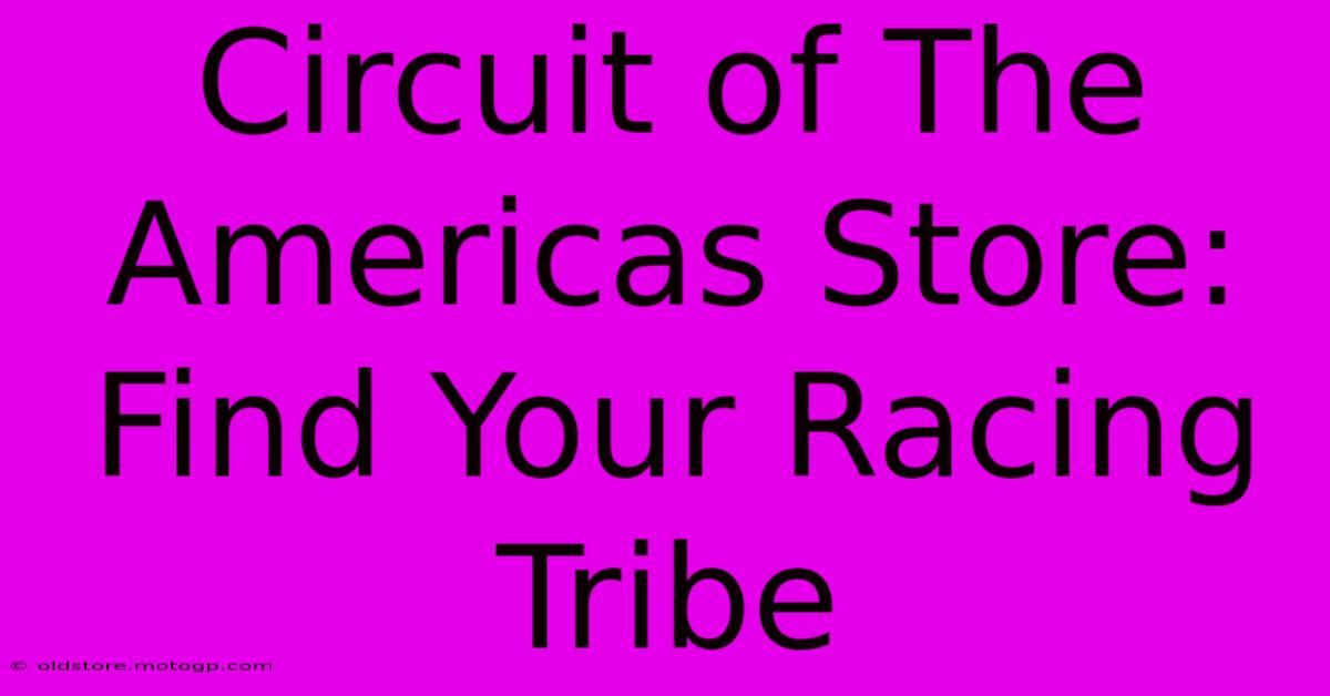 Circuit Of The Americas Store: Find Your Racing Tribe