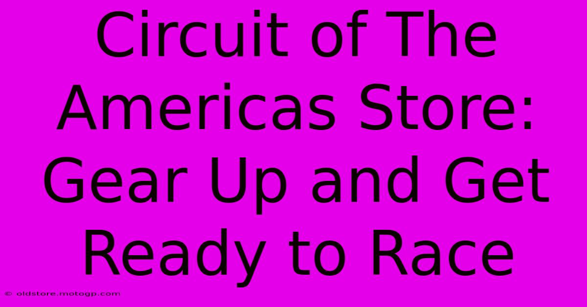 Circuit Of The Americas Store: Gear Up And Get Ready To Race