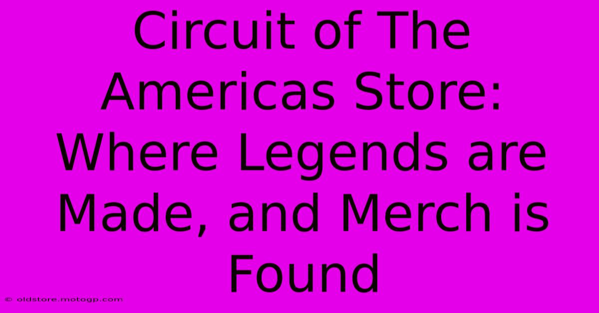 Circuit Of The Americas Store: Where Legends Are Made, And Merch Is Found