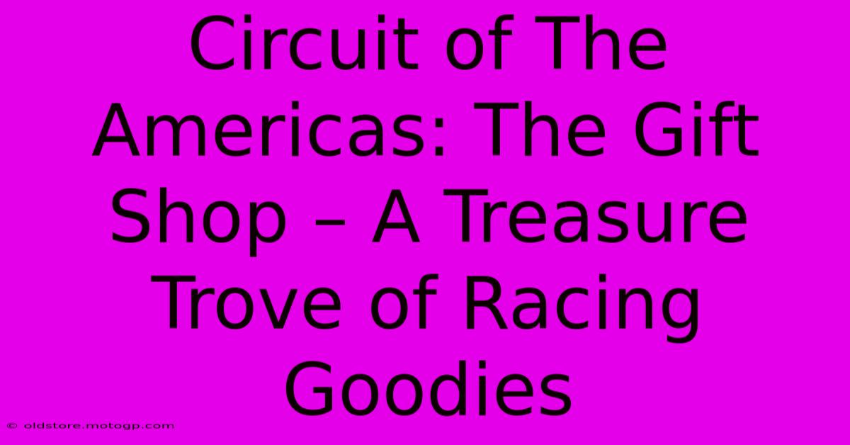 Circuit Of The Americas: The Gift Shop – A Treasure Trove Of Racing Goodies