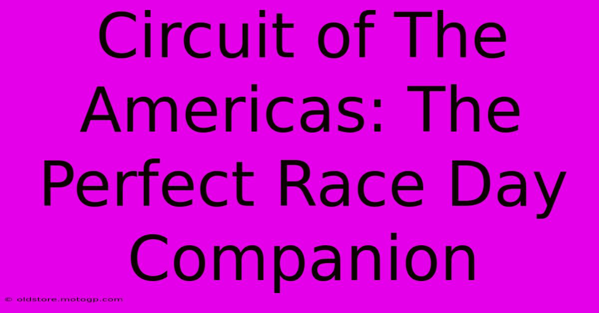 Circuit Of The Americas: The Perfect Race Day Companion