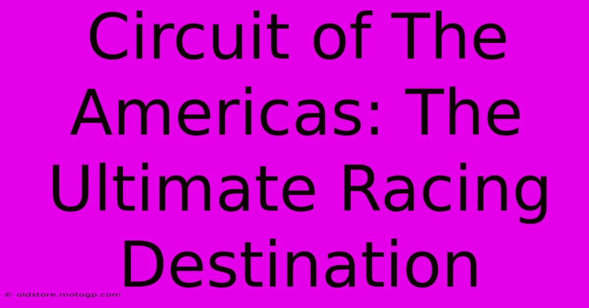 Circuit Of The Americas: The Ultimate Racing Destination