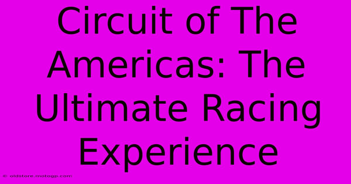 Circuit Of The Americas: The Ultimate Racing Experience