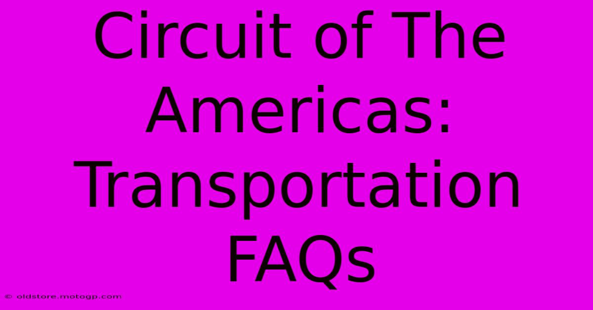 Circuit Of The Americas: Transportation FAQs